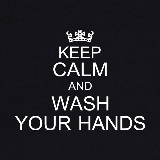 Keep Calm And Wash Your Hands by abc4Tee